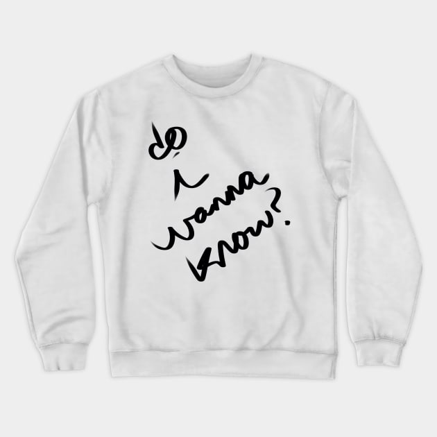 Do I Wanna Know? Crewneck Sweatshirt by cipollakate
